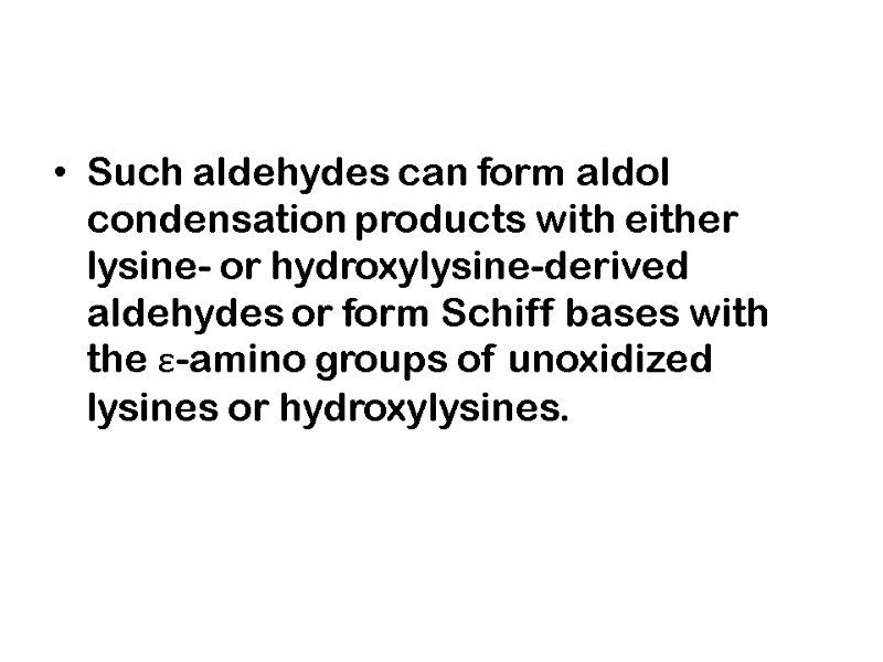 Such aldehydes can form aldol condensation products with either lysine- or hydroxylysine-derived aldehydes or